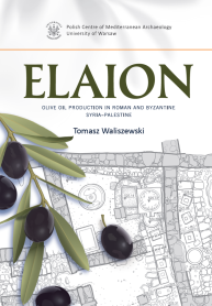 Elaion. Olive Oil Production in Roman and Byzantine Syria-Palestine. PAM Monograph Series 6