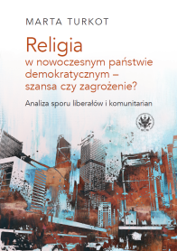 Religia w nowoczesnym państwie demokratycznym – szansa czy zagrożenie? Analiza sporu liberałów i komunitarian