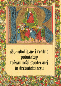 Symboliczne i realne podstawy tożsamości społecznej w średniowieczu