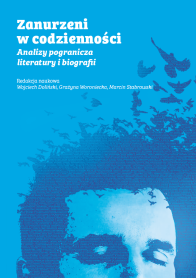 Zanurzeni w codzienności. Analizy pogranicza literatury i biografii