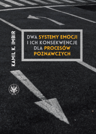 Dwa systemy emocji i ich konsekwencje dla procesów poznawczych. Nowe podejście do zrozumienia związków emocji i poznania oraz umysłu jako całości