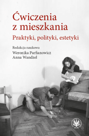 Ćwiczenia z mieszkania. Praktyki, polityki, estetyki