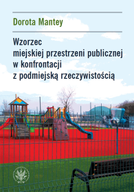 Wzorzec miejskiej przestrzeni publicznej w konfrontacji z podmiejską rzeczywistością. Przykład podwarszawskich suburbiów