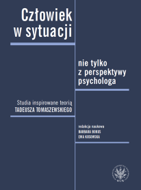 Człowiek w sytuacji – nie tylko z perspektywy psychologa. Studia inspirowane teorią Tadeusza Tomaszewskiego