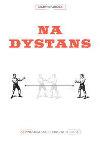 Na dystans. Rozważania socjologiczne o boksie