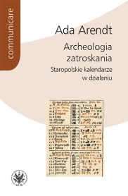 Archeologia zatroskania. Staropolskie kalendarze w działaniu
