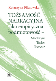 Tożsamość narracyjna jako empiryczna podmiotowość – MacIntyre, Taylor, Ricoeur