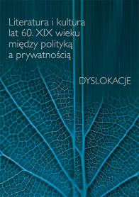 Literatura i kultura lat 60. XIX wieku między polityką a prywatnością. Dyslokacje