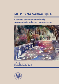 Medycyna narracyjna. Opowieści o doświadczeniu choroby w perspektywie medycznej i humanistycznej