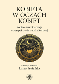 Kobieta w oczach kobiet. Kobiece (auto)narracje w perspektywie transkulturowej