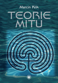 Teorie mitu. Współczesne literaturoznawstwo francuskie (1969-2010)