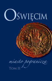 Oświęcim – miasto pogranicza. Tom II