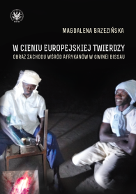 W cieniu europejskiej twierdzy. Obraz Zachodu wśród Afrykanów w Gwinei Bissau