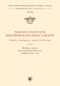 Wartości polityczne Rzeczypospolitej Obojga Narodów. Struktury aksjologiczne i granice cywilizacyjne. Tom III