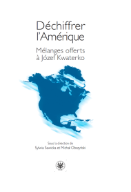 Déchiffrer l’Amérique. Mélanges offerts à Józef Kwaterko