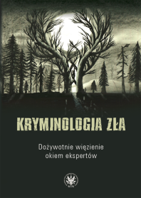 Kryminologia zła. Dożywotnie więzienie okiem ekspertów