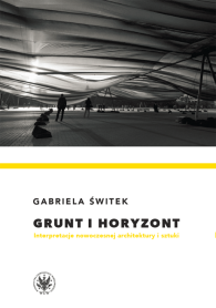 Grunt i horyzont. Interpretacje nowoczesnej architektury i sztuki