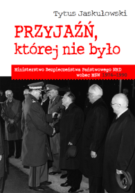 Przyjaźń, której nie było. Ministerstwo Bezpieczeństwa Państwowego NRD wobec MSW 1974-1990