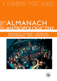 Almanach antropologiczny. Communicare. Tom 4. Twórczość słowna/Literatura. Performance, tekst, hipertekst