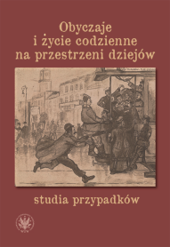 Obyczaje i życie codzienne na przestrzeni dziejów – studia przypadków