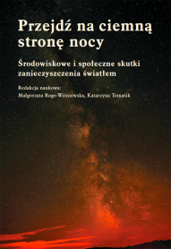 Przejdź na ciemną stronę nocy. Środowiskowe i społeczne skutki zanieczyszczenia światłem