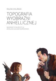 Topografia wyobraźni anhellicznej. Modernistyczna recepcja "Anhellego" Juliusza Słowackiego