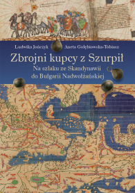 Zbrojni kupcy z Szurpił. Na szlaku ze Skandynawii do Bułgarii Nadwołżańskiej