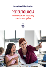 Pedeutologia. Prawno-etyczne podstawy zawodu nauczyciela
