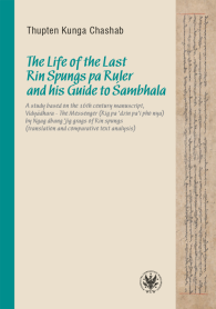 The Life of the Last Rin Spungs pa Ruler and his Guide to Śambhala.A study based on the 16th century manuscript,Vidyadhara –The Messenger (Rig pa’dzin pa’i pho nya) by Ngag dbang ’jig grags of Rin spungs (translation and comparative text analysis)