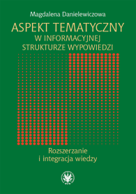 Aspekt tematyczny w informacyjnej strukturze wypowiedzi. Rozszerzanie i integracja wiedzy