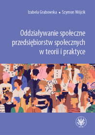 Oddziaływanie społeczne przedsiębiorstw społecznych w teorii i praktyce
