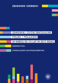 Zdrowie i życie seksualne Polek i Polaków w wieku 50–74 lat w 2017 roku. Perspektywa starzejącego się społeczeństwa
