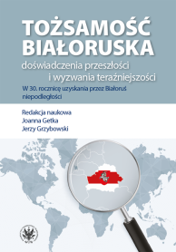 Tożsamość białoruska: doświadczenia przeszłości i wyzwania teraźniejszości. W 30. rocznicę uzyskania przez Białoruś niepodległości