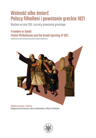 Wolność albo śmierć. Polscy filhelleni i powstanie greckie 1821. Wydano w roku 200. rocznicy powstania greckiego