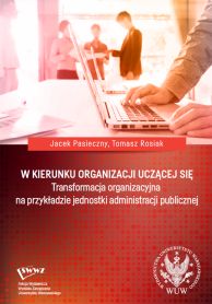 W kierunku organizacji uczącej się. Transformacja organizacyjna na przykładzie jednostki administracji publicznej
