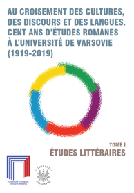 Au croisement des cultures, des discours et des langues. Cent ans d’études romanes a l’Université de Varsovie (1919–2019). Tome I: Études littéraires