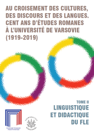 Au croisement des cultures, des discours et des langues. Cent ans d’études romanes a l’Université de Varsovie (1919–2019). Tome II: Linguistique et Didactique du FLE