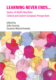 Learning Never Ends... Spaces of Adult Education: Central and Eastern European Perspectives