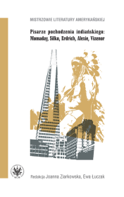 Pisarze pochodzenia indiańskiego: Momaday, Silko, Erdrich, Alexie, Vizenor
