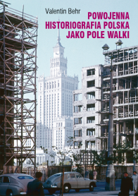 Powojenna historiografia polska jako pole walki. Studium z socjologii wiedzy i polityki