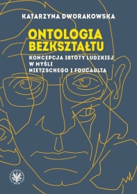 Ontologia bezkształtu. Koncepcja istoty ludzkiej w myśli Nietzschego i Foucaulta