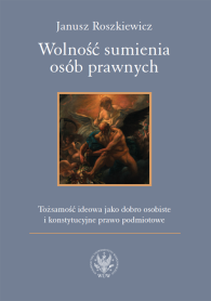 Wolność sumienia osób prawnych. Tożsamość ideowa jako dobro osobiste i konstytucyjne prawo podmiotowe