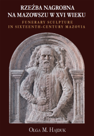 Rzeźba nagrobna na Mazowszu w XVI wieku/Funerary Sculpture in Sixteenth-Century Mazovia