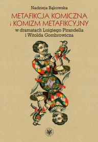 Metafikcja komiczna i komizm metafikcyjny w dramatach Luigiego Pirandella i Witolda Gombrowicza. Studium porównawcze