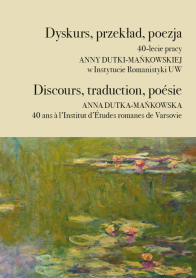 Dyskurs, przekład, poezja. 40-lecie pracy Anny Dutki-Mańkowskiej w Instytucie Romanistyki UW / Discours, traduction, poésie. Anna Dutka-Mańkowska 40 ans à l’Institut d’Études romanes de Varsovie