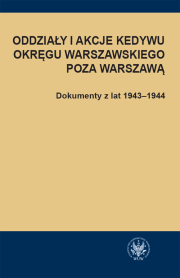 Oddziały i akcje Kedywu Okręgu Warszawskiego poza Warszawą. Dokumenty z lat 1943–1944