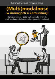 Multimodalność w narracjach o komunikacji. Relacjonowanie działań komunikacyjnych, a ich werbalne i niewerbalne sposoby realizacji