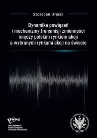 Dynamika powiązań i mechanizmy transmisji zmienności między polskim rynkiem akcji a wybranymi rynkami akcji na świecie