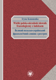 Wielki polsko-ukraiński słownik frazeologiczny z indeksem / Великий польсько-український фразеологічний словник з реєстром