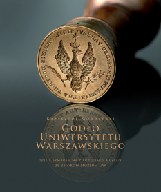 Godło Uniwersytetu Warszawskiego. Dzieje symbolu na pieczęciach uczelni ze zbiorów Muzeum UW